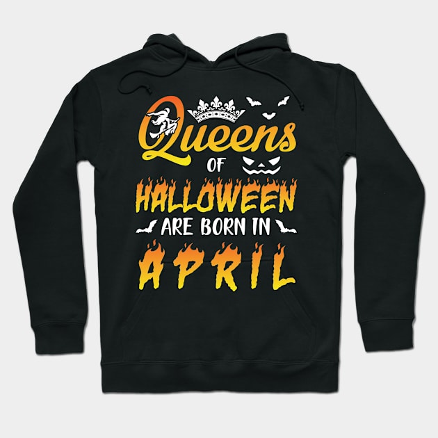 Queens Of Halloween Are Born In April Happy Birthday To Me You Nana Mom Aunt Sister Daughter Hoodie by joandraelliot